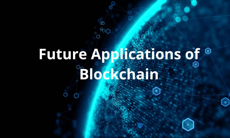 Future Applications of Blockchain