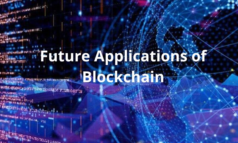 Future Applications of Blockchain