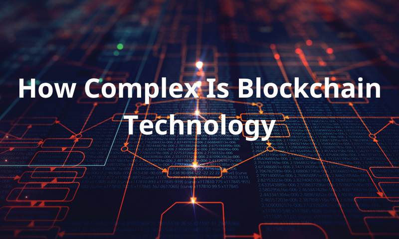 Unraveling the Mysteries: How Complex Is Blockchain Technology?